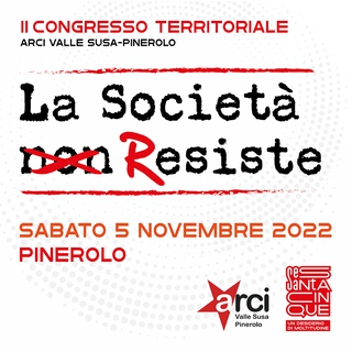 "La Società Resiste" - II Congresso territoriale ARCI Valle Susa-Pinerolo