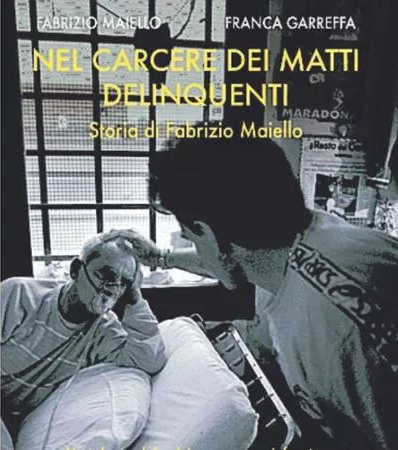 Storia di Fabrizio Maiello: presentazione del libro "Nel carcere dei matti delinquenti"